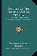 Surgery Of The Thorax And Its Viscera: Symptoms, Diagnosis, Indications And Treatment