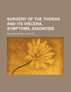 Surgery of the Thorax and Its Viscera, Symptoms, Diagnosis