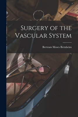 Surgery of the Vascular System - Bernheim, Bertram Moses