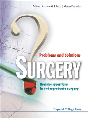 Surgery: Problems and Solutions - Revision Questions in Undergraduate Surgery - Stansby, Gerard (Editor), and Goldberg Obe, Andrew J (Editor)