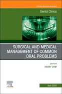Surgical and Medical Management of Common Oral Problems, an Issue of Dental Clinics of North America: Volume 64-2