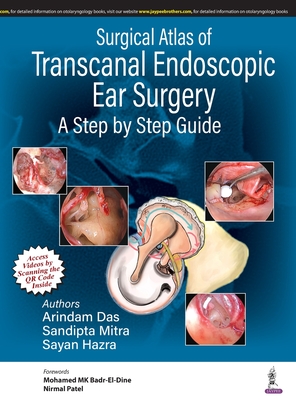 Surgical Atlas of Transcanal Endoscopic Ear Surgery: A Step by Step Guide - Das, Arindam, and Mitra, Sandipta, and Hazra, Sayan