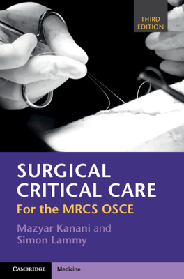 Surgical Critical Care: For the MRCS OSCE - Kanani, Mazyar, and Lammy, Simon