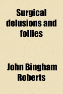 Surgical Delusions and Follies