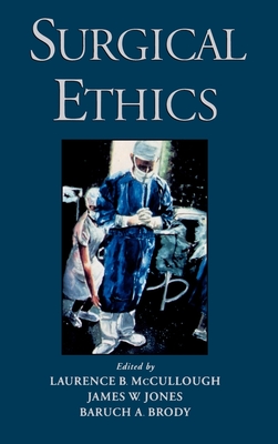 Surgical Ethics - McCullough, Laurence B (Editor), and Jones, James W (Editor), and Brody, Baruch A (Editor)