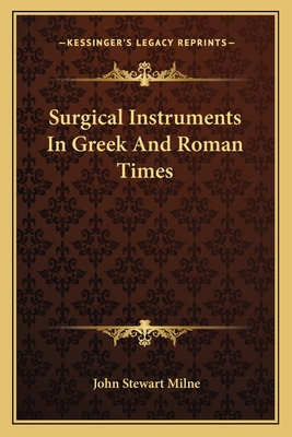 Surgical Instruments In Greek And Roman Times - Milne, John Stewart