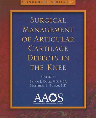 Surgical Management of Articular Cartilage Defects in the Knee - Cole, Brian J