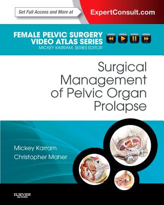 Surgical Management of Pelvic Organ Prolapse: Female Pelvic Surgery Video Atlas Series: Expert Consult: Online and Print - Karram, Mickey M., MD, and Maher, Christopher F, MD