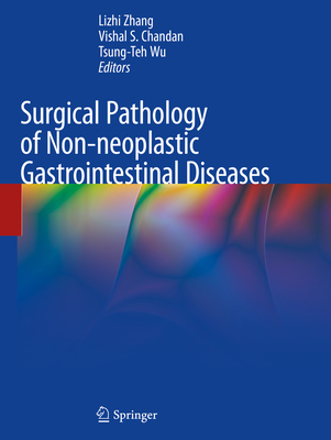 Surgical Pathology of Non-Neoplastic Gastrointestinal Diseases - Zhang, Lizhi (Editor), and Chandan, Vishal S (Editor), and Wu, Tsung-Teh (Editor)