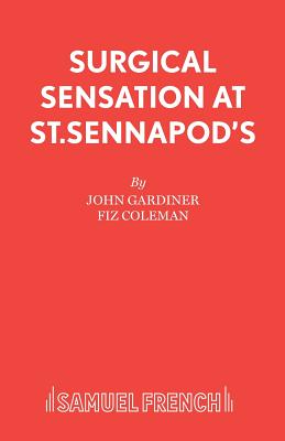 Surgical Sensation at St. Sennapod's, or Dr.Scalpel's Missing Bit - Gardiner, John, and Coleman, F.
