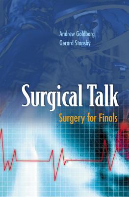Surgical Talk: Surgery for Finals - Goldberg Obe, Andrew J, and Stansby, Gerard
