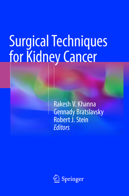 Surgical Techniques for Kidney Cancer - Khanna, Rakesh V. (Editor), and Bratslavsky, Gennady (Editor), and Stein, Robert J. (Editor)
