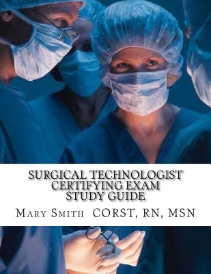Surgical Technologist Certifying Exam Study Guide - Smith Rn, Msn Mary