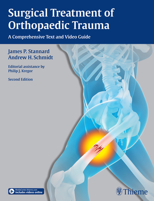 Surgical Treatment of Orthopaedic Trauma: A Comprehensive Text and Video Guide - Stannard, James P. (Editor), and Schmidt, Andrew H. (Editor)