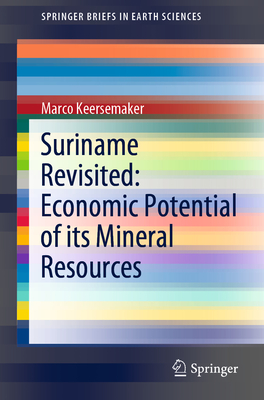 Suriname Revisited: Economic Potential of Its Mineral Resources - Keersemaker, Marco