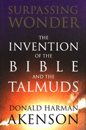 Surpassing Wonder: The Invention of the Bible and the Talmuds