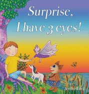 Surprise, I Have 3 Eyes!: A Children's Book about Awakening Inner Vision