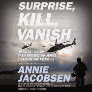 Surprise, Kill, Vanish: The Secret History of CIA Paramilitary Armies, Operators, and Assassins