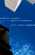 Surprise, Security, and the American Experience - Gaddis, John Lewis