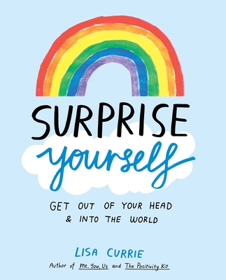 Surprise Yourself: Get Out of Your Head and Into the World - Currie, Lisa