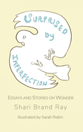 Surprised by Imperfection: Essays and Stories on Wonder