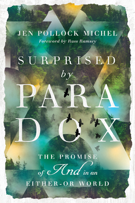 Surprised by Paradox: The Promise of and in an Either-Or World - Michel, Jen Pollock, and Ramsey, Russ (Foreword by)