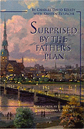 Surprised by the Father's Plan: A Remarkable Story of Faith, Risk, and Adventure
