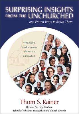 Surprising Insights from the Unchurched and Proven Ways to Reach Them - Rainer, Thom S