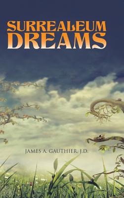 Surrealeum Dreams - Gauthier, J D James a