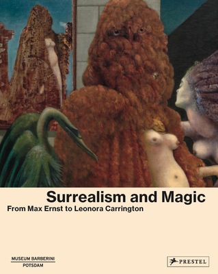 Surrealism and Magic: Enchanted Modernity - Peggy Gugenheim Collection (Contributions by), and The Museum Barberini (Editor), and Aberth, Susan (Contributions by)