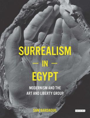 Surrealism in Egypt: Modernism and the Art and Liberty Group - Bardaouil, Sam