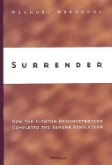 Surrender: How the Clinton Administration Completed the Reagan Revolution