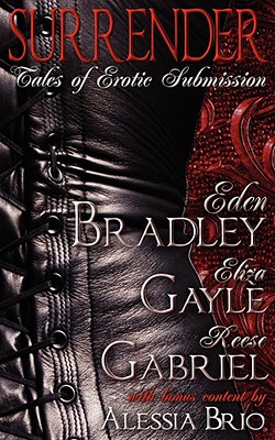 Surrender: Tales of Submission - Bradley, Eden, and Gayle, Eliza, and Gabriel and Alessia Brio, Reese