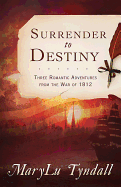 Surrender to Destiny: Three Romantic Adventures from the War of 1812