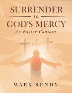 Surrender to God's Mercy: An Easter Cantata