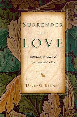 Surrender to Love: Discovering the Heart of Christian Spirituality - Benner, David G