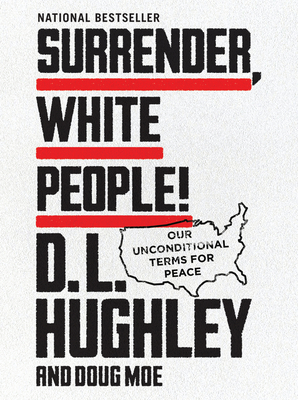 Surrender, White People!: Our Unconditional Terms for Peace - Hughley, D.L.