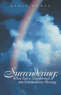 Surrendering: When Pain Is Transformed Into Extraordinary Blessings