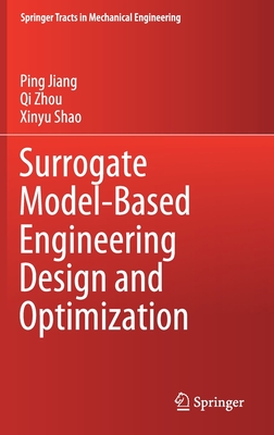 Surrogate Model-Based Engineering Design and Optimization - Jiang, Ping, and Zhou, Qi, and Shao, Xinyu