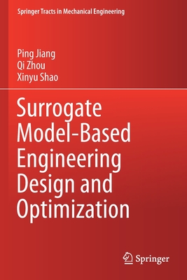 Surrogate Model-Based Engineering Design and Optimization - Jiang, Ping, and Zhou, Qi, and Shao, Xinyu