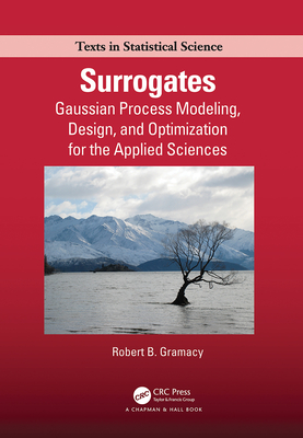 Surrogates: Gaussian Process Modeling, Design, and Optimization for the Applied Sciences - Gramacy, Robert B