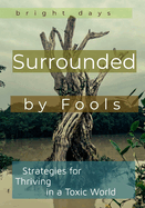 Surrounded by Fools: Strategies for Thriving in a Toxic World
