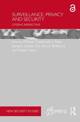 Surveillance, Privacy and Security: Citizens' Perspectives - Friedewald, Michael (Editor), and Burgess, J. Peter (Editor), and Cas, Johann (Editor)