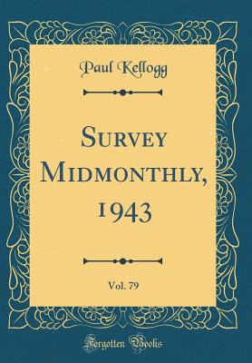 Survey Midmonthly, 1943, Vol. 79 (Classic Reprint) - Kellogg, Paul