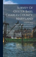 Survey Of Oyster Bars, Charles County, Maryland: Description Of Boundaries And Landmarks And Report Of Work Of United States Coast And Geodetic Survey In Cooperation With United States Bureau Of Fisheries And Maryland Shell Fish Commission