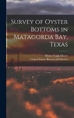 Survey of Oyster Bottoms in Matagorda Bay, Texas - Moore, Henry Frank, and United States Bureau of Fisheries (Creator)