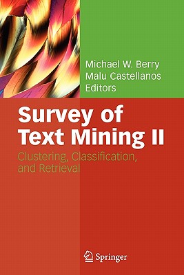 Survey of Text Mining II: Clustering, Classification, and Retrieval - Berry, Michael W. (Editor), and Castellanos, Malu (Editor)
