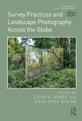 Survey Practices and Landscape Photography Across the Globe - Junge, Sophie (Editor), and Hyde Nolan, Erin (Editor)