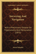 Surveying and Navigation: With a Preliminary Treatise on Trigonometry and Mensuration (1873)