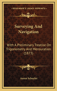 Surveying And Navigation: With A Preliminary Treatise On Trigonometry And Mensuration (1873)
